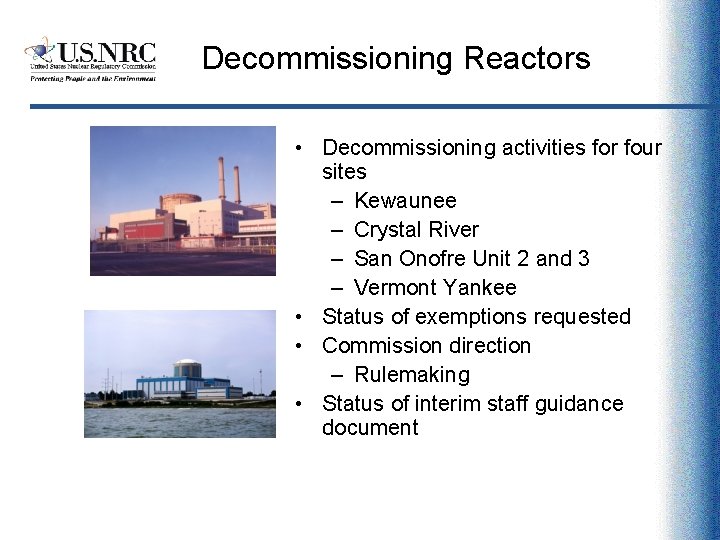 Decommissioning Reactors • Decommissioning activities for four sites – Kewaunee – Crystal River –