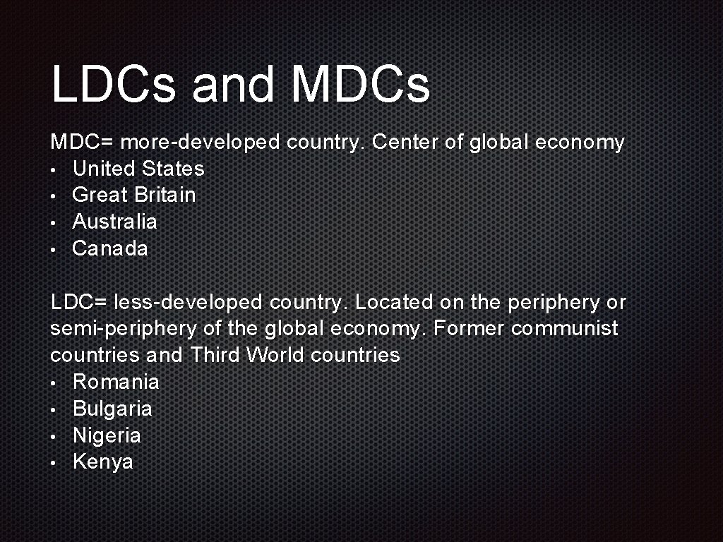 LDCs and MDCs MDC= more-developed country. Center of global economy • United States • LDCs and MDCs MDC= more-developed country. Center of global economy • United States •