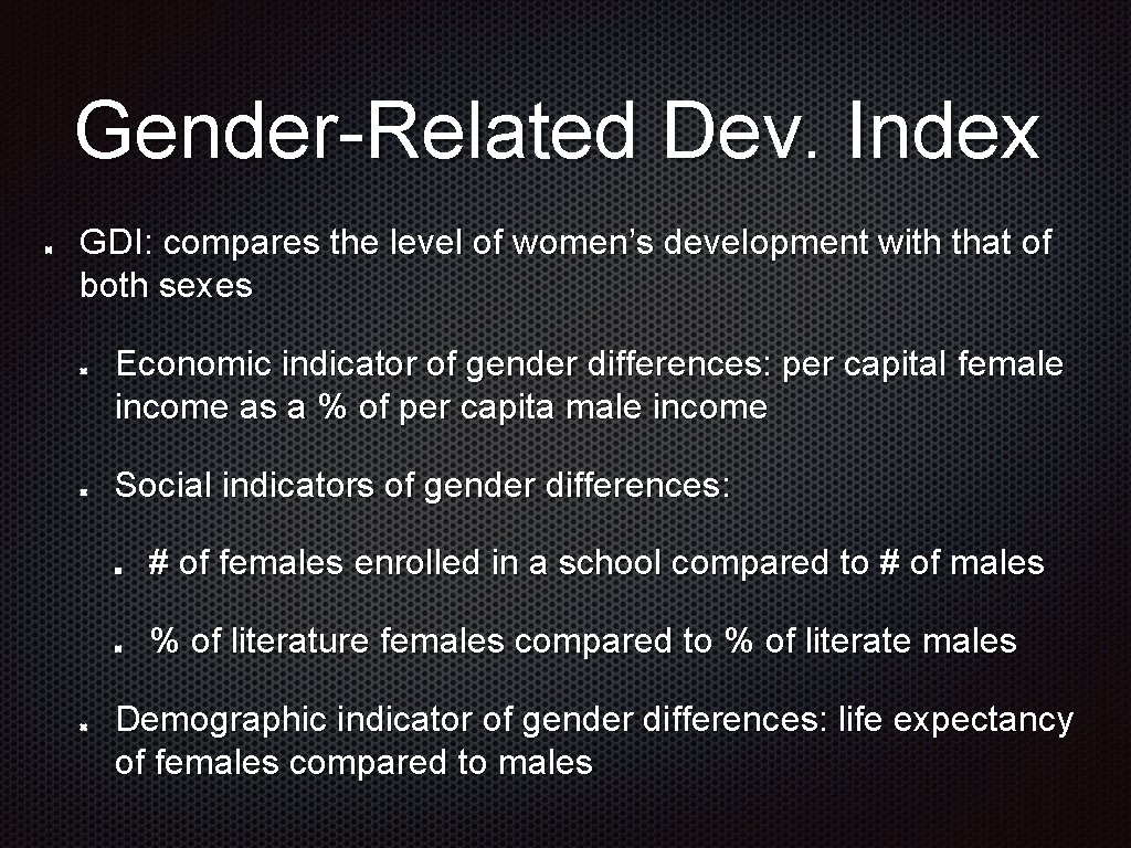 Gender-Related Dev. Index GDI: compares the level of women’s development with that of both Gender-Related Dev. Index GDI: compares the level of women’s development with that of both