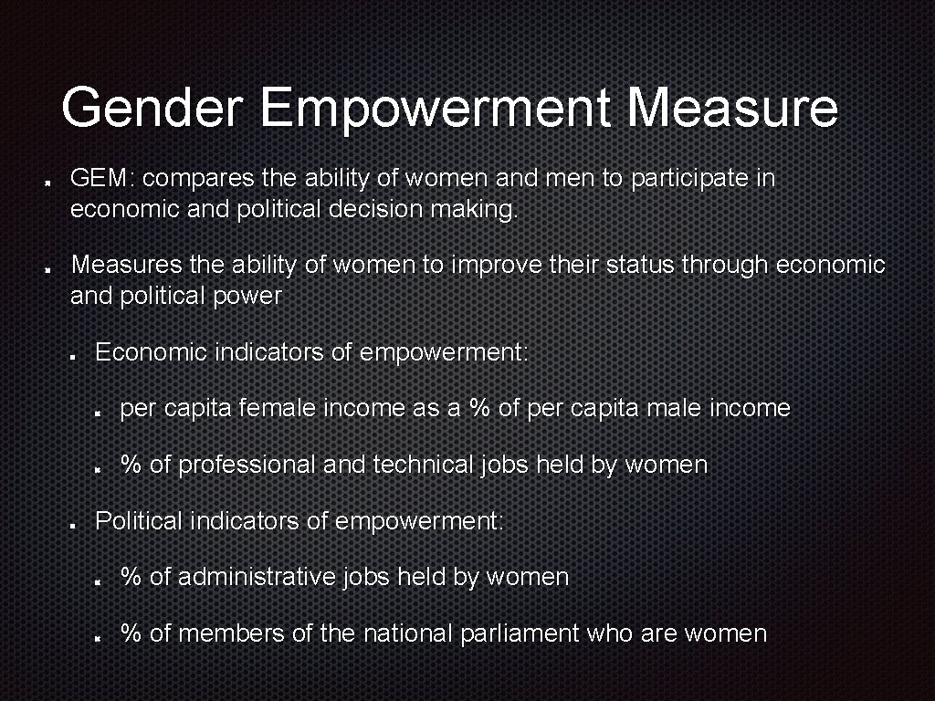 Gender Empowerment Measure GEM: compares the ability of women and men to participate in Gender Empowerment Measure GEM: compares the ability of women and men to participate in