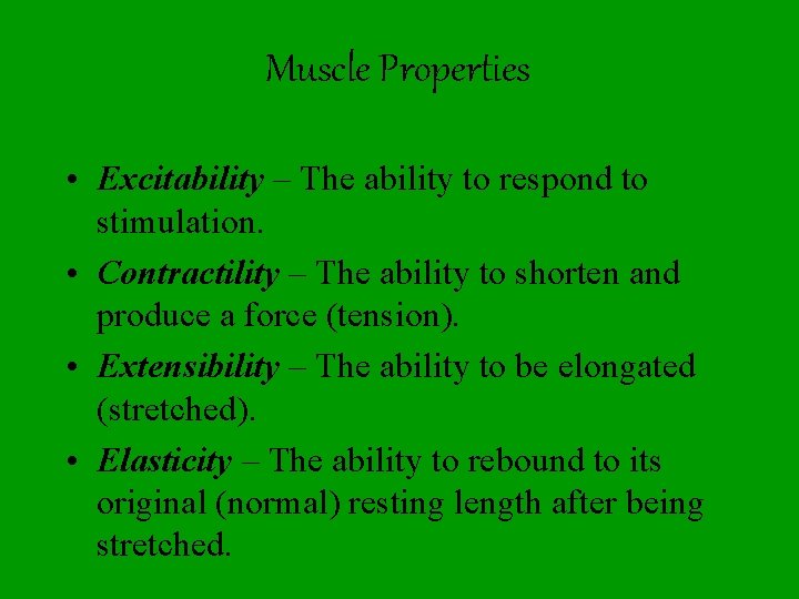 Muscle Properties • Excitability – The ability to respond to stimulation. • Contractility –