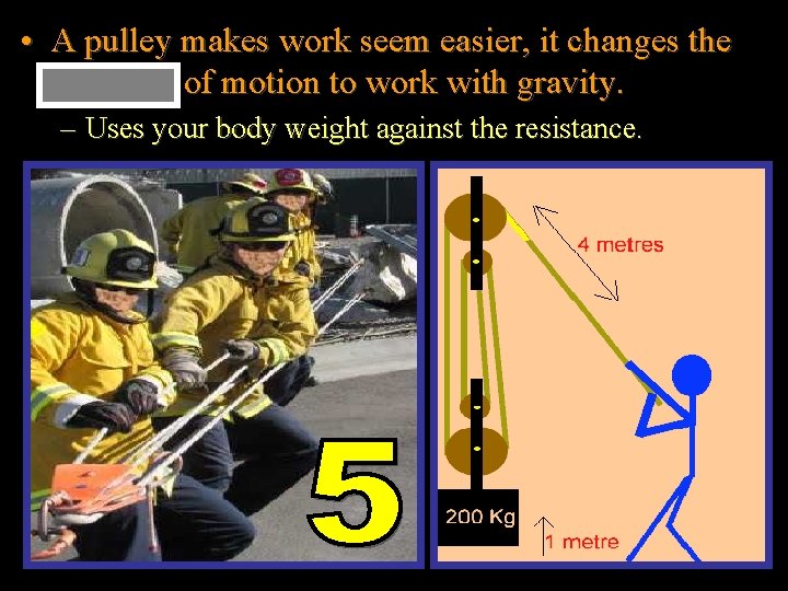  • A pulley makes work seem easier, it changes the direction of motion