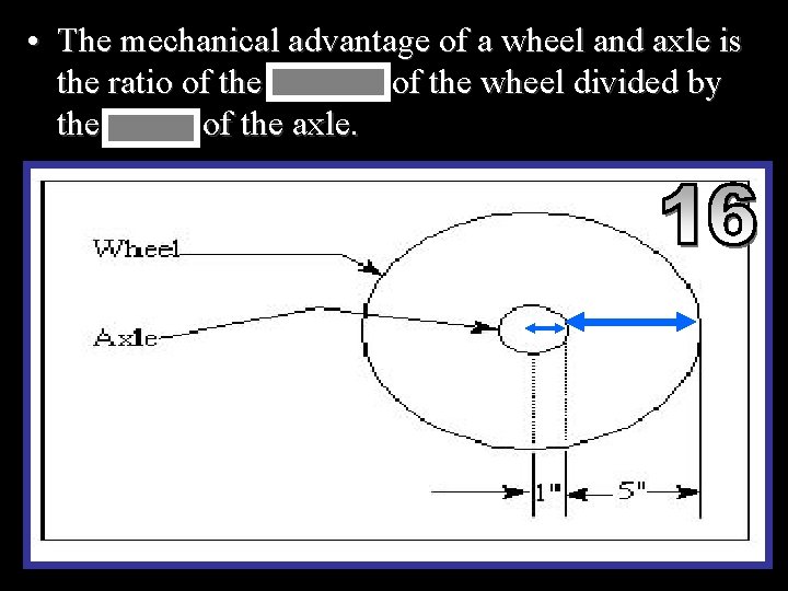  • The mechanical advantage of a wheel and axle is the ratio of