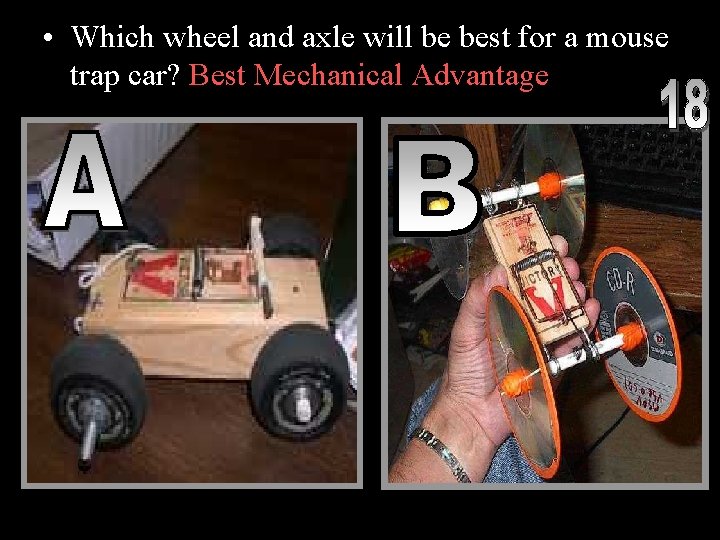  • Which wheel and axle will be best for a mouse trap car?