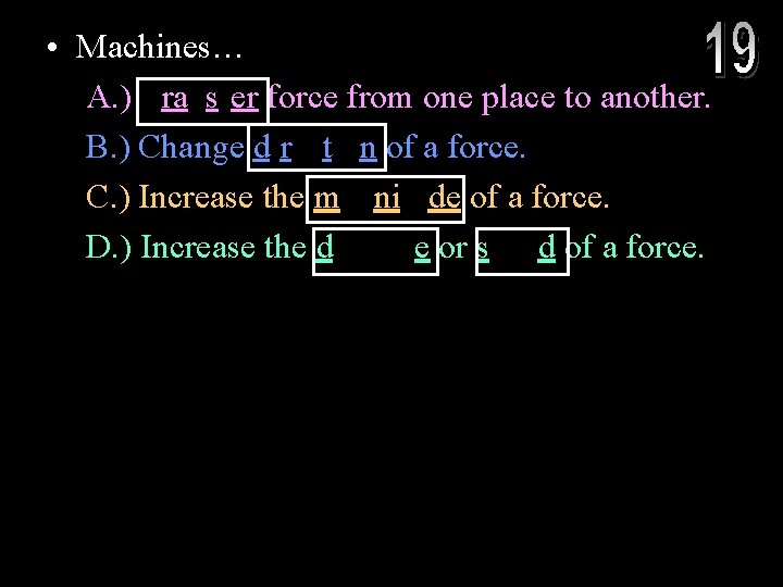  • Machines… A. ) Transfer force from one place to another. B. )