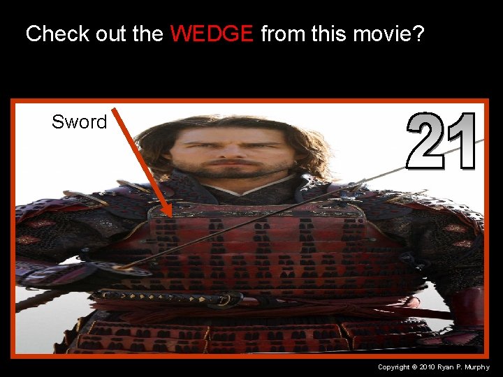 Check out the WEDGE from this movie? Sword Copyright © 2010 Ryan P. Murphy