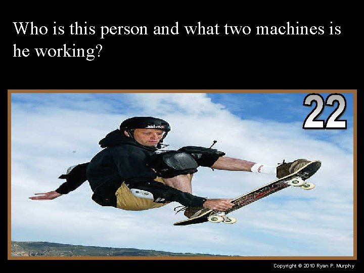 Who is this person and what two machines is he working? Copyright © 2010