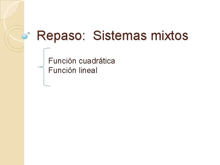 Repaso: Sistemas mixtos Función cuadrática Función lineal 