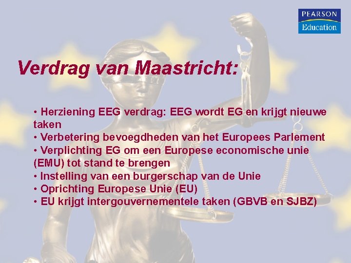 Verdrag van Maastricht: • Herziening EEG verdrag: EEG wordt EG en krijgt nieuwe taken