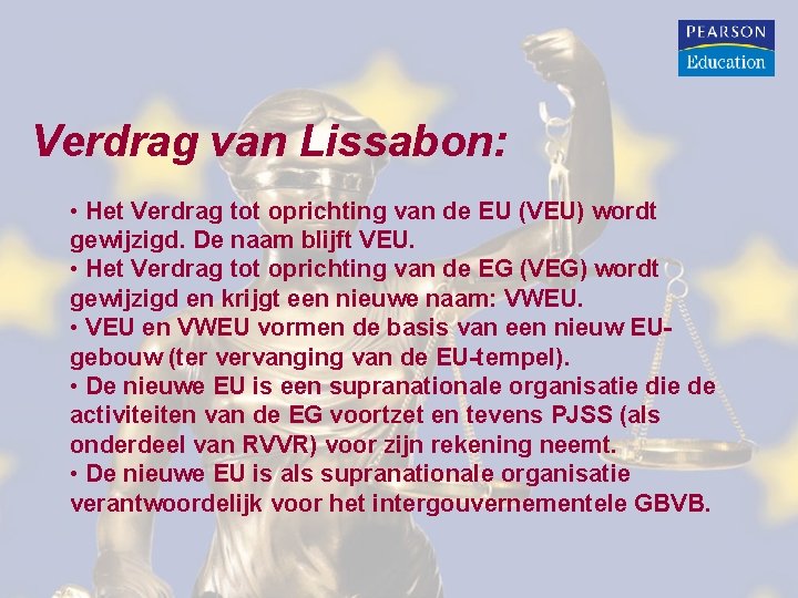 Verdrag van Lissabon: • Het Verdrag tot oprichting van de EU (VEU) wordt gewijzigd.