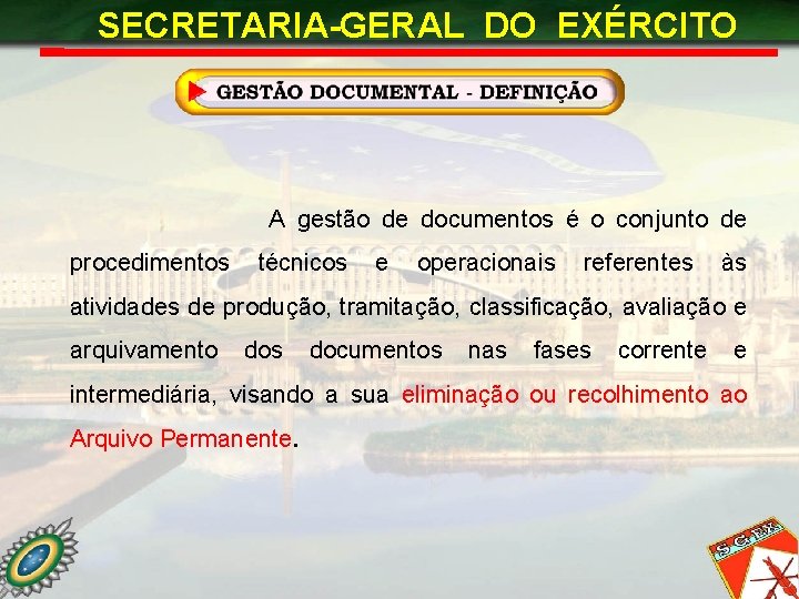 SECRETARIA-GERAL DO EXÉRCITO A gestão de documentos é o conjunto de procedimentos técnicos e