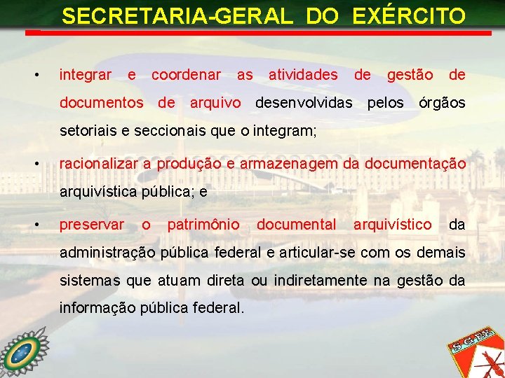 SECRETARIA-GERAL DO EXÉRCITO • integrar e coordenar as atividades de gestão de documentos de