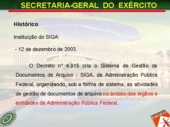 SECRETARIA-GERAL DO EXÉRCITO Histórico Instituição do SIGA: - 12 de dezembro de 2003. O