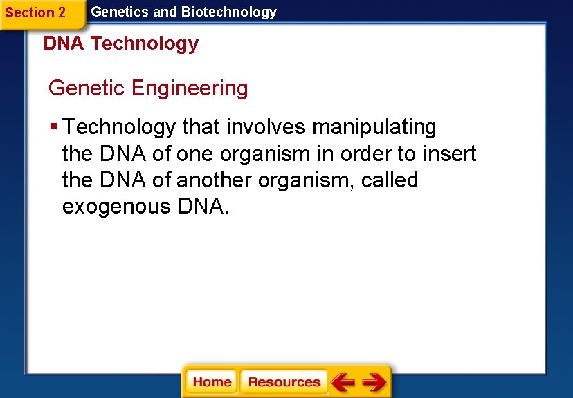 Section 2 Genetics and Biotechnology DNA Technology Genetic Engineering § Technology that involves manipulating