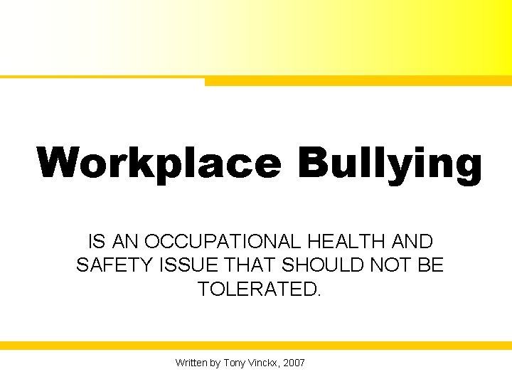 Workplace Bullying IS AN OCCUPATIONAL HEALTH AND SAFETY ISSUE THAT SHOULD NOT BE TOLERATED.