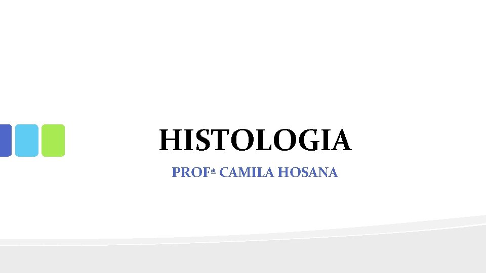 HISTOLOGIA PROFª CAMILA HOSANA 