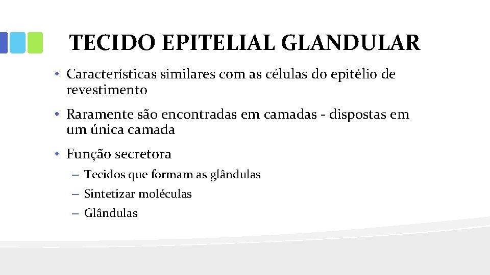 TECIDO EPITELIAL GLANDULAR • Características similares com as células do epitélio de revestimento •