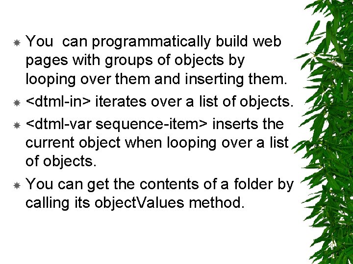 You can programmatically build web pages with groups of objects by looping over them