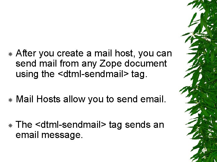  After you create a mail host, you can send mail from any Zope