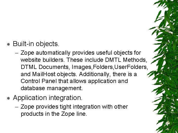  Built-in objects. – Zope automatically provides useful objects for website builders. These include