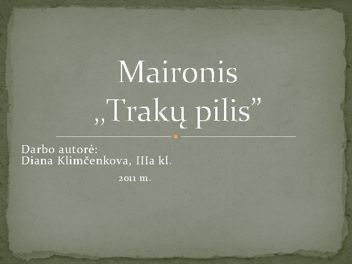 Maironis , , Trakų pilis” Darbo autorė: Diana Klimčenkova, IIIa kl. 2011 m. 