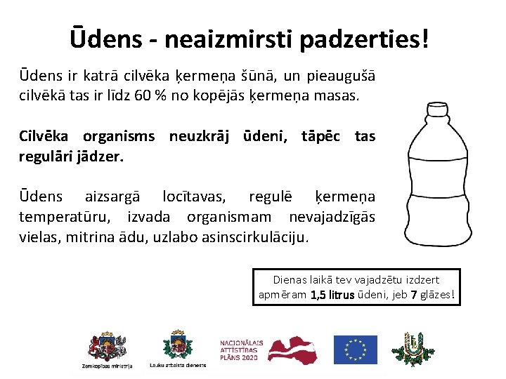 Ūdens - neaizmirsti padzerties! Ūdens ir katrā cilvēka ķermeņa šūnā, un pieaugušā cilvēkā tas