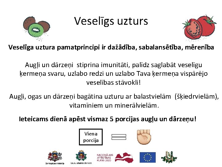 Veselīgs uzturs Veselīga uztura pamatprincipi ir dažādība, sabalansētība, mērenība Augļi un dārzeņi stiprina imunitāti,