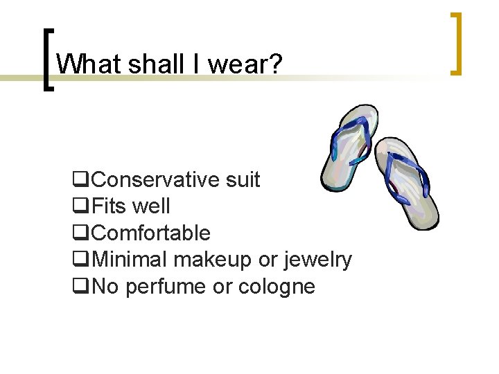 What shall I wear? q. Conservative suit q. Fits well q. Comfortable q. Minimal