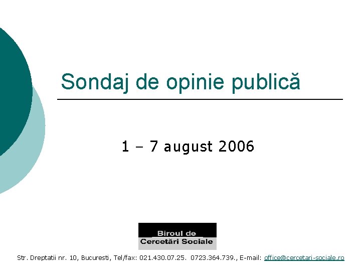 Sondaj de opinie publică 1 – 7 august 2006 Str. Dreptatii nr. 10, Bucuresti,