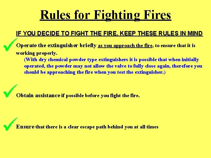 Rules for Fighting Fires IF YOU DECIDE TO FIGHT THE FIRE, KEEP THESE RULES