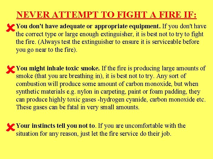 NEVER ATTEMPT TO FIGHT A FIRE IF: You don't have adequate or appropriate equipment.