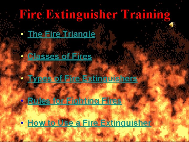 Fire Extinguisher Training • The Fire Triangle • Classes of Fires • Types of