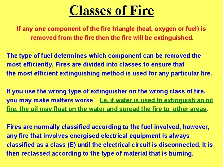 Classes of Fire If any one component of the fire triangle (heat, oxygen or