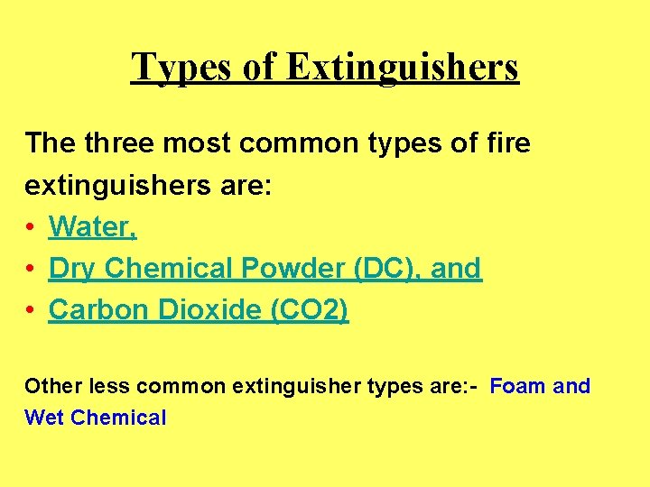 Types of Extinguishers The three most common types of fire extinguishers are: • Water,