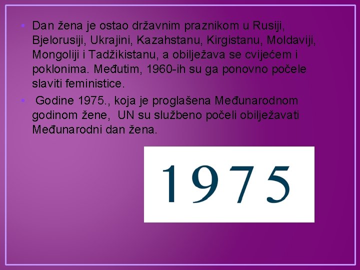  • Dan žena je ostao državnim praznikom u Rusiji, Bjelorusiji, Ukrajini, Kazahstanu, Kirgistanu,