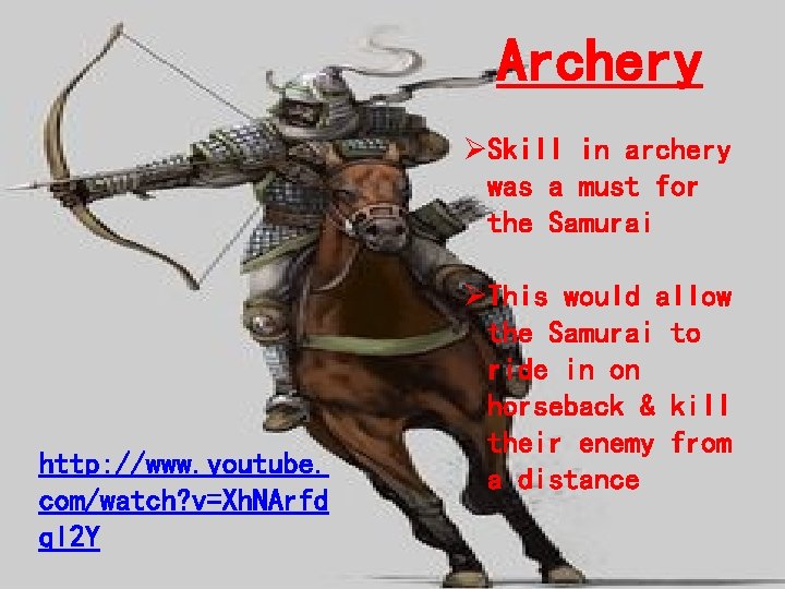 Archery ØSkill in archery was a must for the Samurai http: //www. youtube. com/watch? Archery ØSkill in archery was a must for the Samurai http: //www. youtube. com/watch?