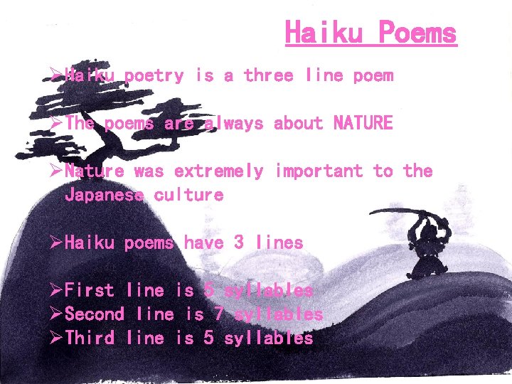 Haiku Poems ØHaiku poetry is a three line poem ØThe poems are always about Haiku Poems ØHaiku poetry is a three line poem ØThe poems are always about
