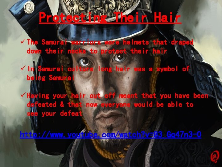 Protecting Their Hair ü The Samurai warriors wore helmets that draped down their necks Protecting Their Hair ü The Samurai warriors wore helmets that draped down their necks