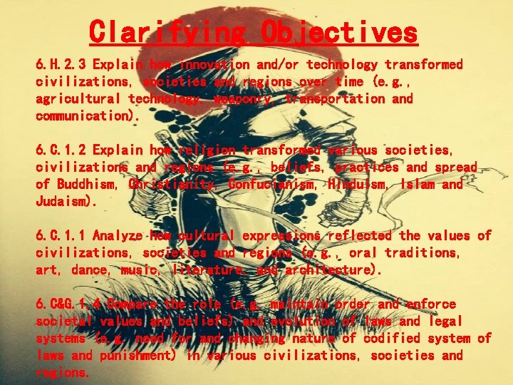 Clarifying Objectives 6. H. 2. 3 Explain how innovation and/or technology transformed civilizations, societies Clarifying Objectives 6. H. 2. 3 Explain how innovation and/or technology transformed civilizations, societies
