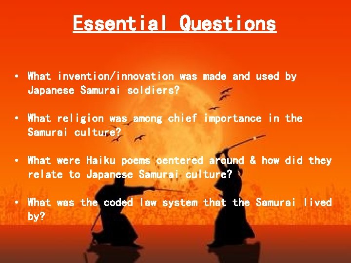 Essential Questions • What invention/innovation was made and used by Japanese Samurai soldiers? • Essential Questions • What invention/innovation was made and used by Japanese Samurai soldiers? •