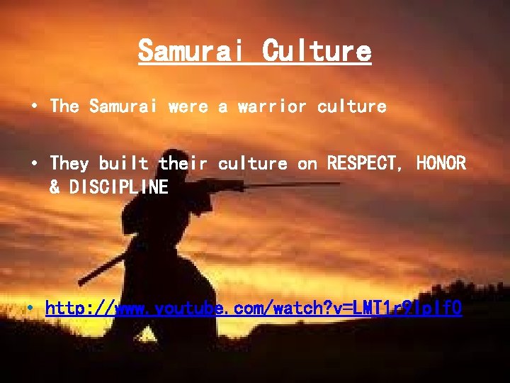 Samurai Culture • The Samurai were a warrior culture • They built their culture Samurai Culture • The Samurai were a warrior culture • They built their culture