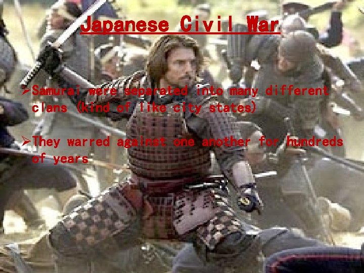 Japanese Civil War ØSamurai were separated into many different clans (kind of like city Japanese Civil War ØSamurai were separated into many different clans (kind of like city
