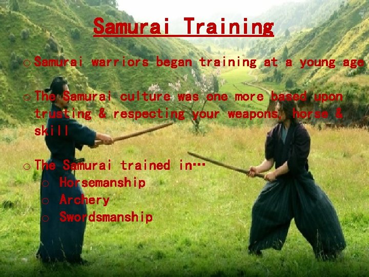 Samurai Training o Samurai warriors began training at a young age o The Samurai Samurai Training o Samurai warriors began training at a young age o The Samurai
