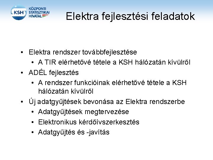 Elektra fejlesztési feladatok • Elektra rendszer továbbfejlesztése • A TIR elérhetővé tétele a KSH