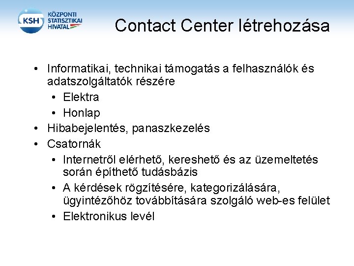 Contact Center létrehozása • Informatikai, technikai támogatás a felhasználók és adatszolgáltatók részére • Elektra