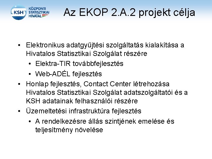 Az EKOP 2. A. 2 projekt célja • Elektronikus adatgyűjtési szolgáltatás kialakítása a Hivatalos