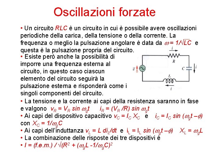 Oscillazioni forzate • Un circuito RLC è un circuito in cui è possibile avere