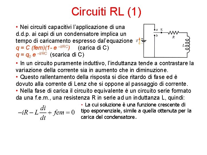 Circuiti RL (1) • Nei circuiti capacitivi l’applicazione di una d. d. p. ai