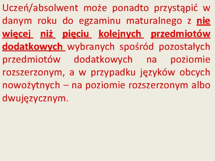 Uczeń/absolwent może ponadto przystąpić w danym roku do egzaminu maturalnego z nie więcej niż