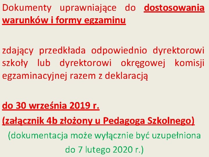 Dokumenty uprawniające do dostosowania warunków i formy egzaminu zdający przedkłada odpowiednio dyrektorowi szkoły lub